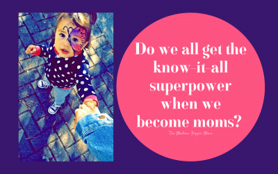 Do we all Receive the Know-it-All Superpower When We Become Moms?