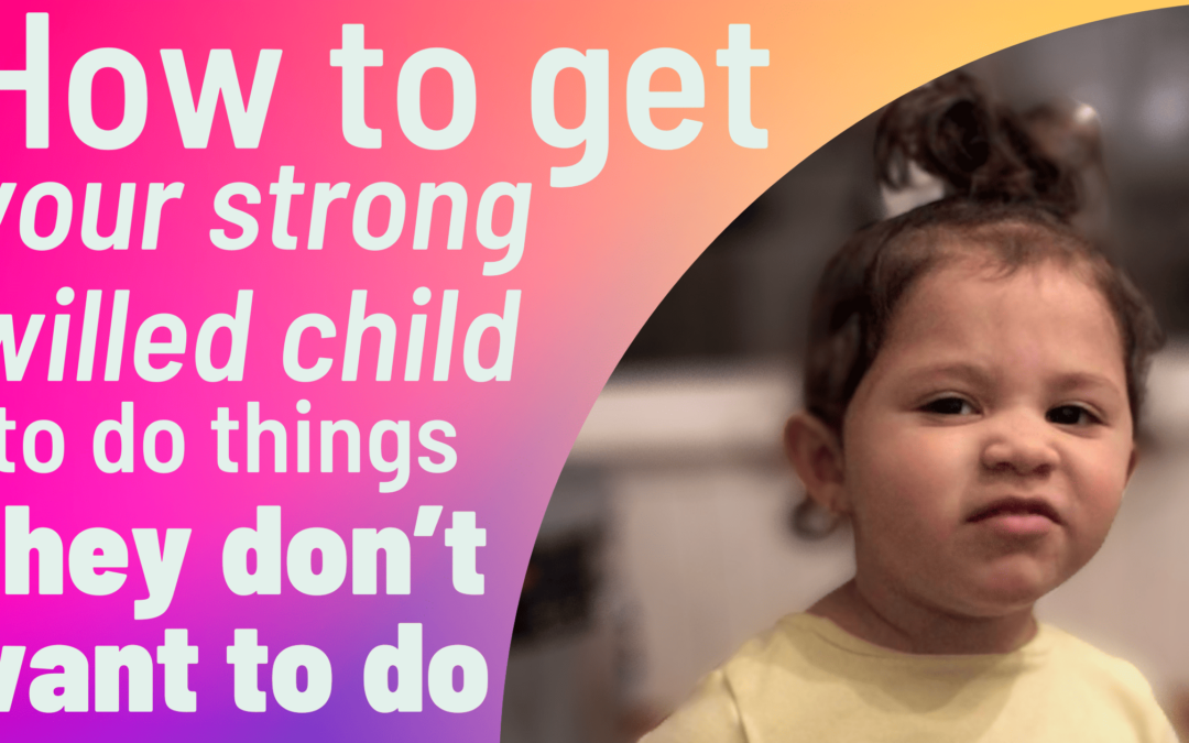 How to Get Your Strong-Willed Child to Do Things They Dont Want to Do by Doing This ONE Simple Thing